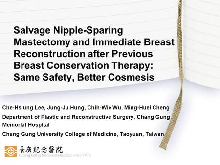 Salvage Nipple-Sparing Mastectomy and Immediate Breast Reconstruction after Previous Breast Conservation Therapy: Same Safety, Better Cosmesis Che-Hsiung.