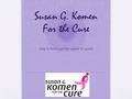 Susan G. Komen For the Cure Help to find a cure for cancer for good!