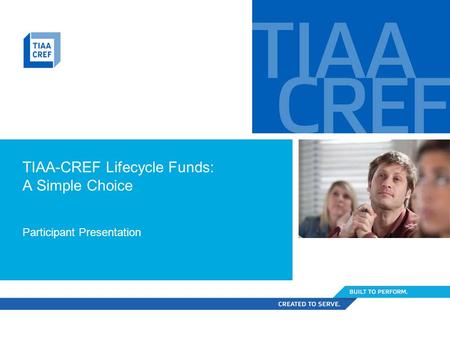 TIAA-CREF Lifecycle Funds: A Simple Choice Participant Presentation.