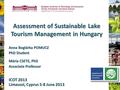 Assessment of Sustainable Lake Tourism Management in Hungary Anna Boglárka POMUCZ PhD Student Mária CSETE, PhD Associate Professor ICOT 2013 Limassol,