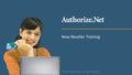 New Reseller Training ©2015 Authorize.Net. All rights reserved.