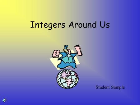 Integers Around Us Student Sample. Where do we see integers in action?