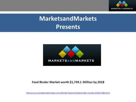MarketsandMarkets Presents Feed Binder Market worth $1,749.1 Million by 2018