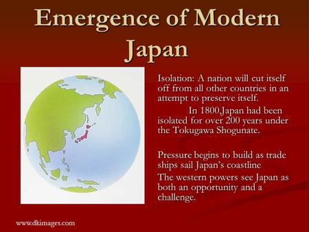 Emergence of Modern Japan Isolation: A nation will cut itself off from all other countries in an attempt to preserve itself. In 1800,Japan had been isolated.