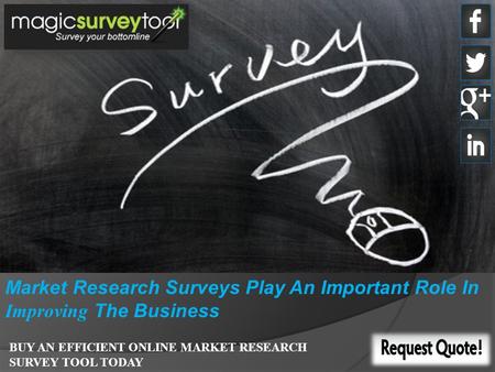 Market Research Surveys Play An Important Role In Improving The Business BUY AN EFFICIENT ONLINE MARKET RESEARCH SURVEY TOOL TODAY.