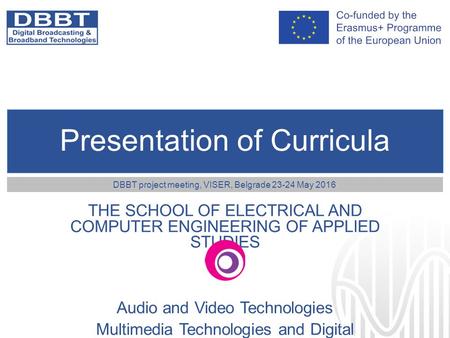 Presentation of Curricula THE SCHOOL OF ELECTRICAL AND COMPUTER ENGINEERING OF APPLIED STUDIES Audio and Video Technologies Multimedia Technologies and.