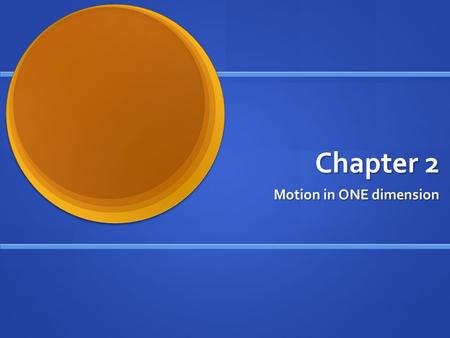 Chapter 2 Motion in ONE dimension. Displacement This chapter we are only doing to study motion in one direction. This chapter we are only doing to study.