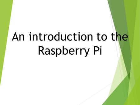 An introduction to the Raspberry Pi. What is a Raspberry Pi?  University of Cambridge’s Computer Laboratory  Decline in skill level  Designed for education.