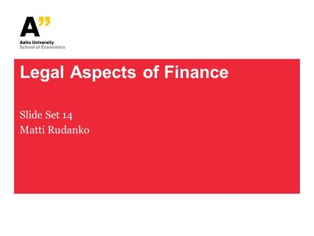 Legal Aspects of Finance Slide Set 14 Matti Rudanko.