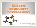 DCE 3401 COMMUNITY DEVELOPMENT By Prof. Dr Maimunah Ismail 6 Oct. 2010.