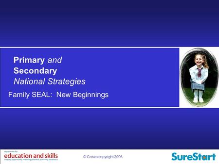 © Crown copyright 2006 Primary and Secondary National Strategies Family SEAL: New Beginnings.
