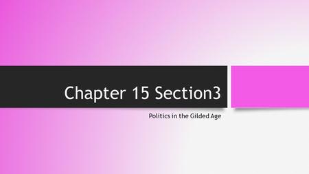 Chapter 15 Section3 Politics in the Gilded Age. Jacob Riis: How the Other Half Lives.