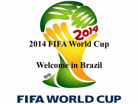 2014 FIFA World Cup Welcome in Brazil. Basic information Brazil is the largest country in South America. They are seventh economy in the world. My first.
