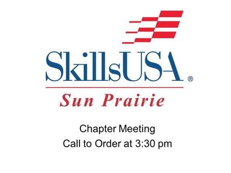 Chapter Meeting Call to Order at 3:30 pm. “The emblem is symbolic of the SkillsUSA organization. You are about to witness the Emblem Ceremony, in which.