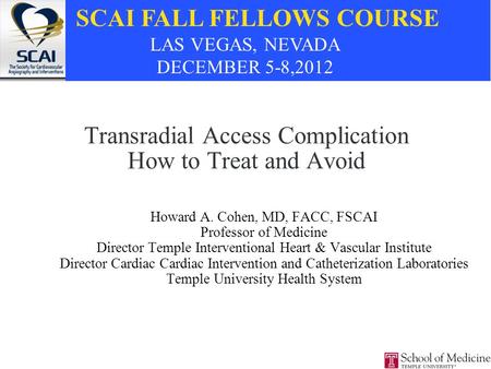 Transradial Access Complication How to Treat and Avoid Howard A. Cohen, MD, FACC, FSCAI Professor of Medicine Director Temple Interventional Heart & Vascular.