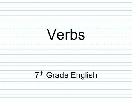 Verbs 7 th Grade English. Verb Definitions Verb: a word that expresses an action or a state of being. Verb phrase: consists of one or more helping verbs.