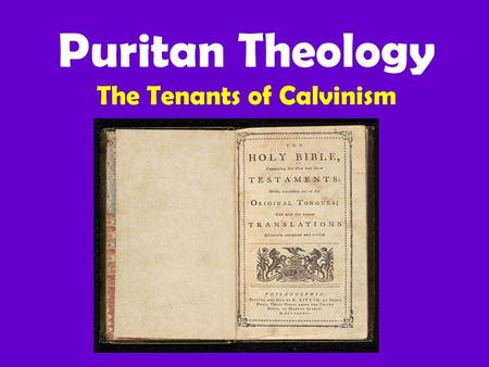 Puritan Theology The Tenants of Calvinism. French theologian. Broke with Catholic Church in 1530 and fled to Geneva, Switzerland to escape violence against.