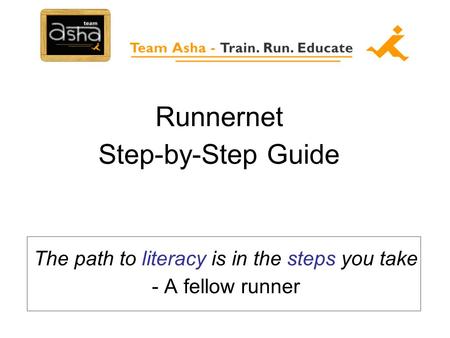 Runnernet Step-by-Step Guide The path to literacy is in the steps you take - A fellow runner.