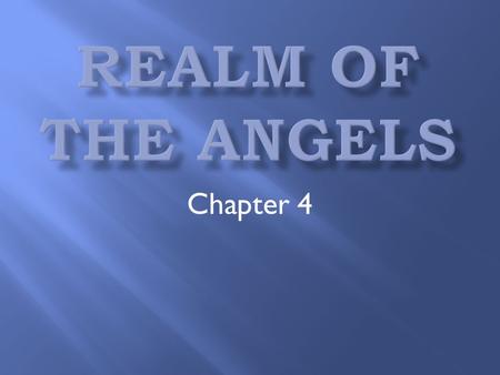 Chapter 4.  Angels are spirits (no bodies)  Angels are creatures (created from nothing by God)  Angels were created before man was created.  Angels.