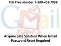 Acquire Safe Solution When Gmail Password Reset Required Toll Free Number 1-800-405-7988.