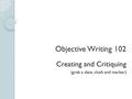 Objective Writing 102 Creating and Critiquing (grab a slate, cloth and marker)