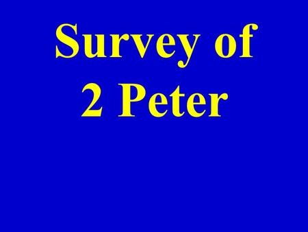Survey of 2 Peter. I. General information New Testament General Letters James through Jude.