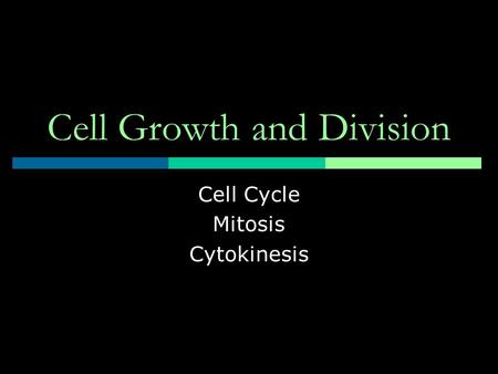 Cell Growth and Division Cell Cycle Mitosis Cytokinesis.