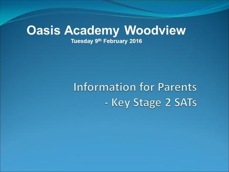 Oasis Academy Woodview Tuesday 9 th February 2016.