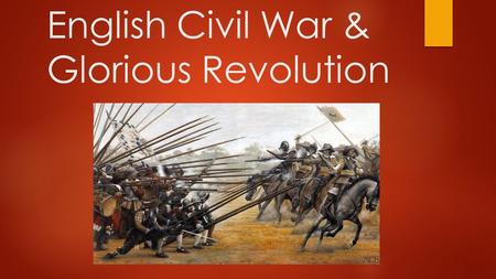 English Civil War & Glorious Revolution. Monarchs work with Parliament  From 1485 to 1603 English monarchs believed they had the divine right to rule.