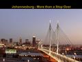  Internationally renowned vibrant metropolis with over 4.4 million inhabitants  Financial hub of South Africa and home to almost 74% international headquarters.
