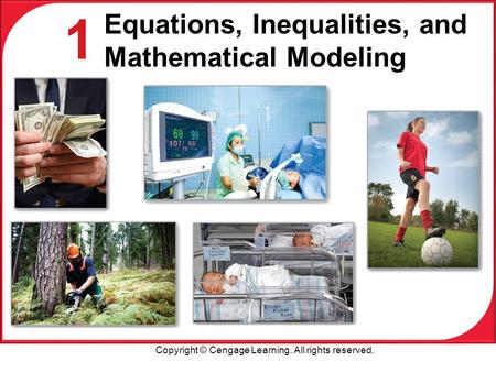 Copyright © Cengage Learning. All rights reserved. 1 Equations, Inequalities, and Mathematical Modeling.