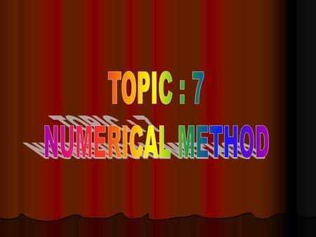 LECTURE 2 OF 4 7.0 NUMERICAL METHODS 7.2 Solutions of Non-Linear Equations.