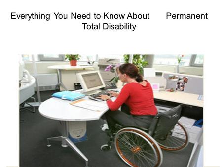Everything You Need to Know About Permanent Total Disability.