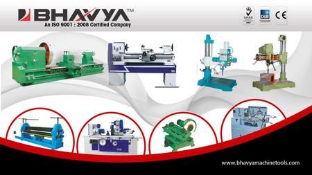 Www.bhavyamachinetools.com. Automated Operation Features in Workshop Machineries Machines that are applied to carry out critical core engineering works.