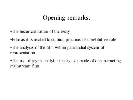 The historical nature of the essay Film as it is related to cultural practice: its constitutive role The analysis of the film within patriarchal system.