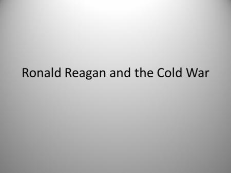 Ronald Reagan and the Cold War. The Evil Empire When Reagan ran for the presidency in 1980 he made the Soviet Union the enemy  he pointed out that they.
