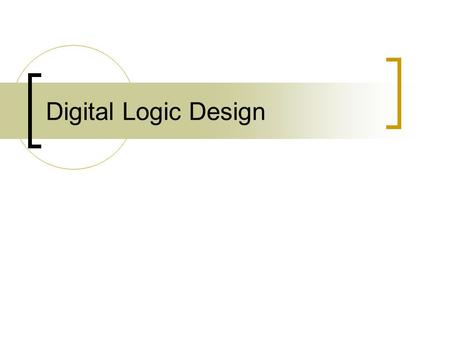 Digital Logic Design. Truth Table  Logic Circuit 1. Start with truth table 2. When your output is a 1, figure out the combination of inputs, ANDs, and.