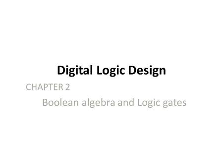 CHAPTER 2 Boolean algebra and Logic gates