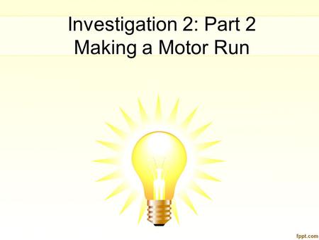 Investigation 2: Part 2 Making a Motor Run. Engaging Scenario There are two main types of pencil sharpeners—hand crank and electric. What is the difference.