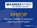 KHPOP Kansas Health Profession Opportunity Project.