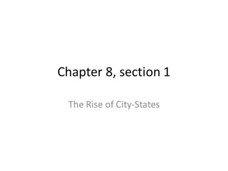 Chapter 8, section 1 The Rise of City-States. Greek Geography Greeks scattered across islands in the Mediterranean Sea Ancient Greek speakers straddled.