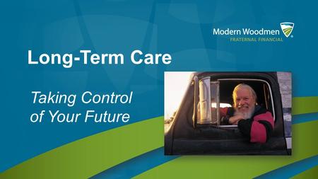 Long-Term Care Taking Control of Your Future. Top 5 fears of those 65+ Source: PRWeb.