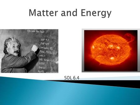 SOL 6.4. There are 2 types of changes that matter goes through: physical and chemical.