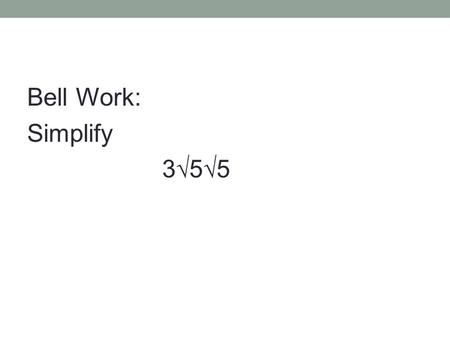 Bell Work: Simplify 3√5√5. Answer: 15 LESSON 79: TRANSFORMING FORMULAS.