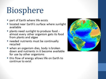  part of Earth where life exists  located near Earth’s surface where sunlight available  plants need sunlight to produce food - almost every other.