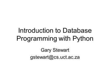 Introduction to Database Programming with Python Gary Stewart