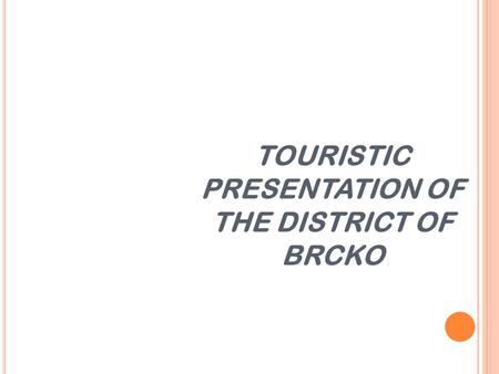 TOURISTIC PRESENTATION OF THE DISTRICT OF BRCKO.