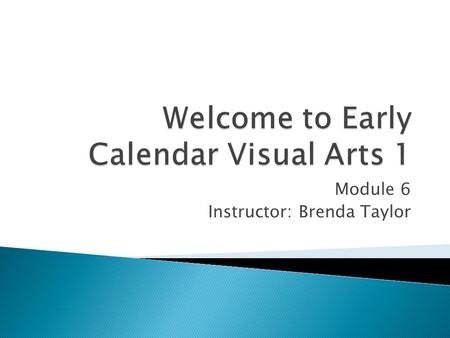 Module 6 Instructor: Brenda Taylor.  In this folder, you will be introduced to the basic characteristics of textur, which is the surface quality of objects.