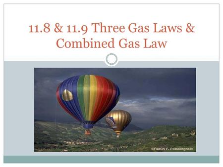 11.8 & 11.9 Three Gas Laws & Combined Gas Law. If we place a balloon in liquid nitrogen it shrinks: How Volume Varies With Temperature So, gases shrink.