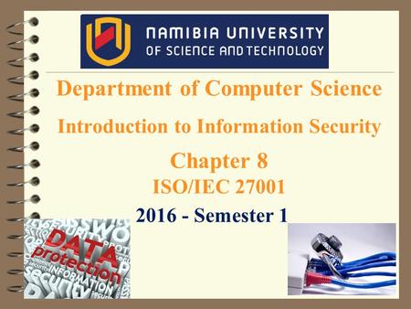 Department of Computer Science Introduction to Information Security Chapter 8 ISO/IEC 27001 2016 - Semester 1.